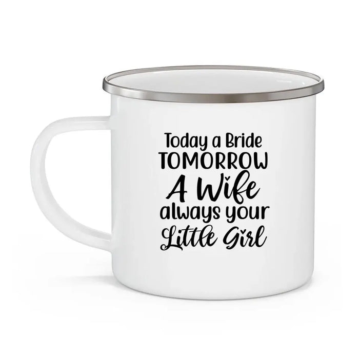 Today a Bride, Tomorrow a Wife, Always Your Little Girl - Personalized Gifts Custom Enamel Mug for Couples