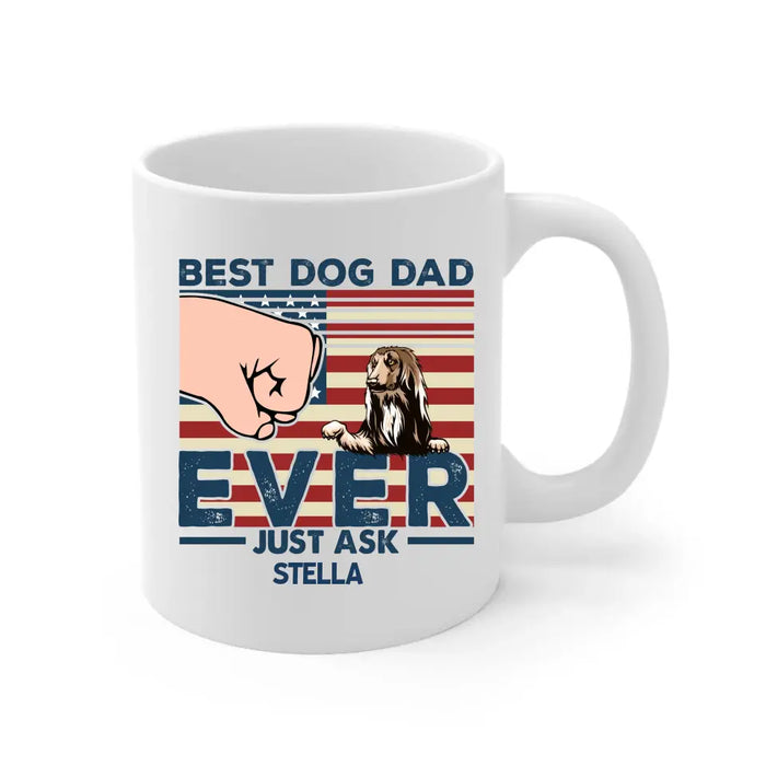 Best Dog Dad Ever Just Ask - Father's Day Personalized Gifts Custom Dog Mug for Dad, Dog Lovers