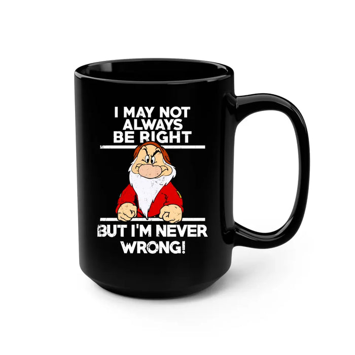 I May Not Always Be Right But I'm Never Wrong Mug, Funny Mug For Dad Grandpa, Father's Day Mug