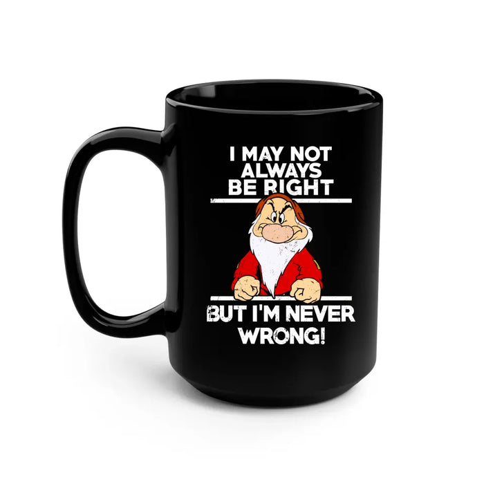 I May Not Always Be Right But I'm Never Wrong Mug, Funny Mug For Dad Grandpa, Father's Day Mug