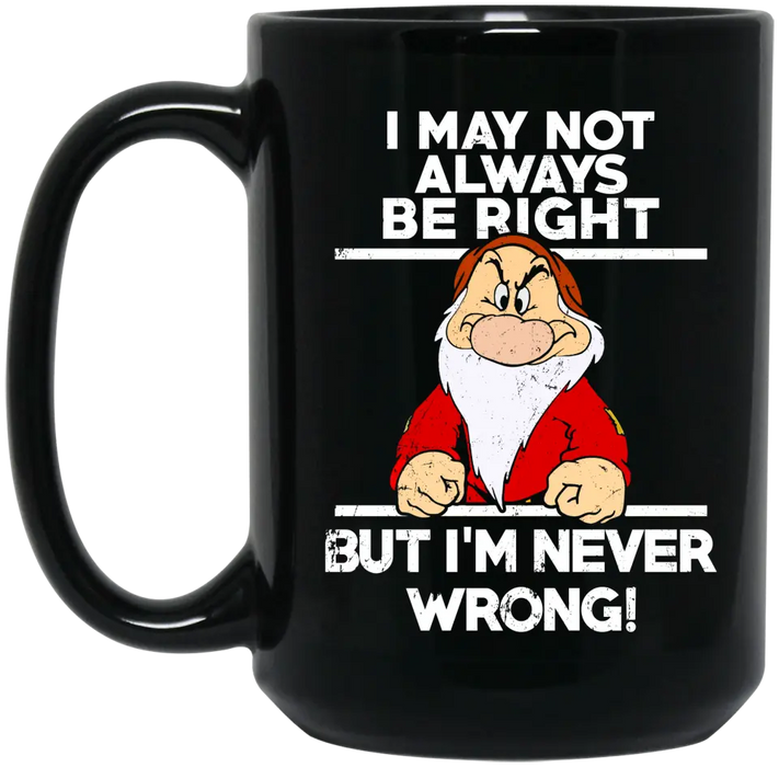 I May Not Always Be Right But I'm Never Wrong Mug, Funny Mug For Dad Grandpa, Father's Day Mug
