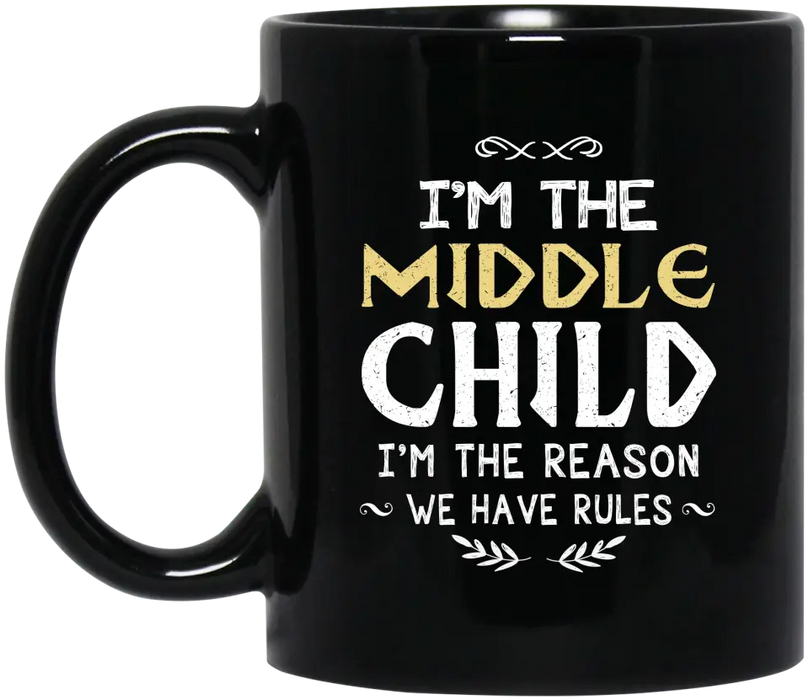 I'm The Middle Child I'm The Reason We Have Rules Mug, Funny Gift For Family