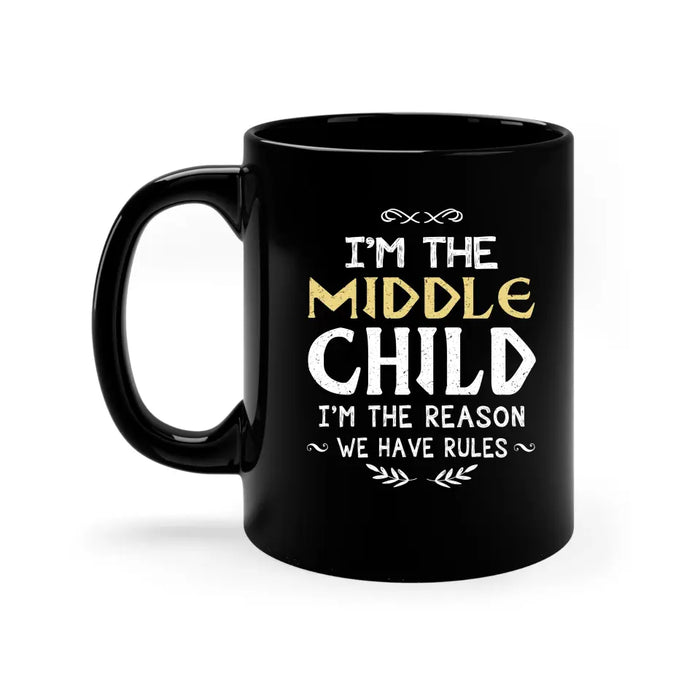 I'm The Middle Child I'm The Reason We Have Rules Mug, Funny Gift For Family