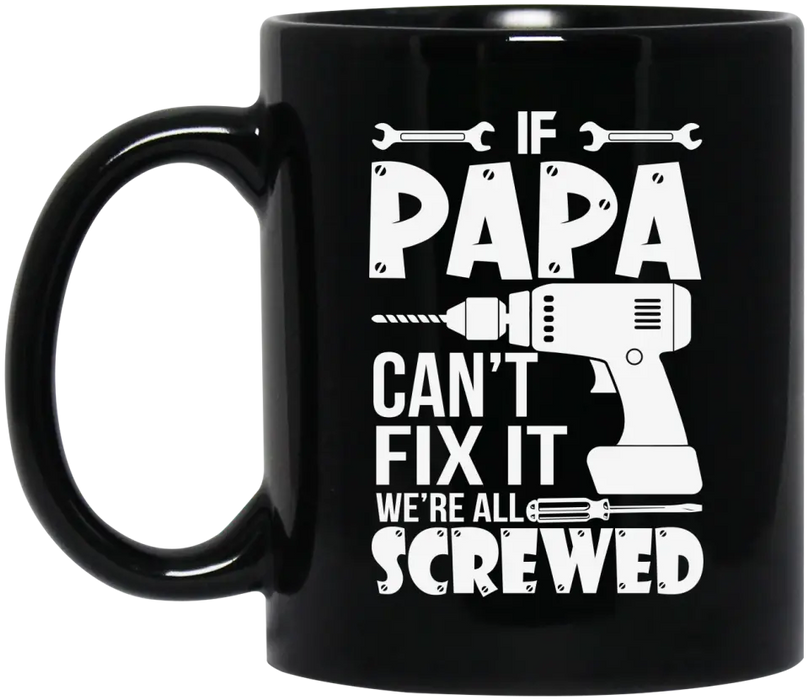 If Papa Can't Fix It We're All Screwed Mug, Mug For Dad, Father's Day Mug