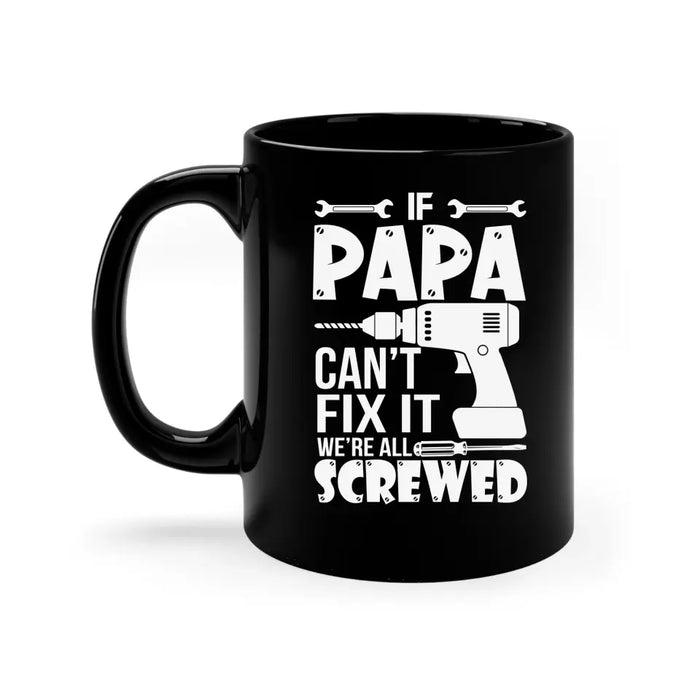 If Papa Can't Fix It We're All Screwed Mug, Mug For Dad, Father's Day Mug