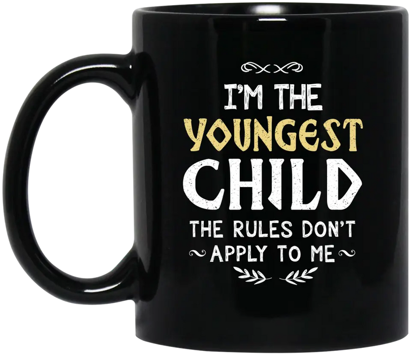 Im the youngest child the rules don't apply to me mug, For the youngest child mug, Father's Day Mug