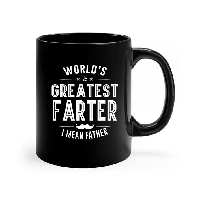 World's Greatest Farter i mean father mug, For Greatest Farter mug, Father's Day Mug