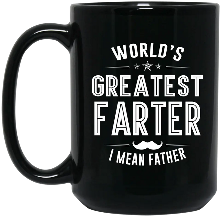 World's Greatest Farter i mean father mug, For Greatest Farter mug, Father's Day Mug