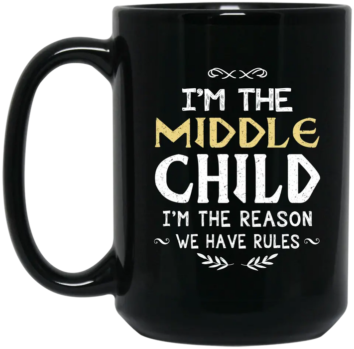 I'm The Middle Child I'm The Reason We Have Rules Mug, Funny Gift For Family