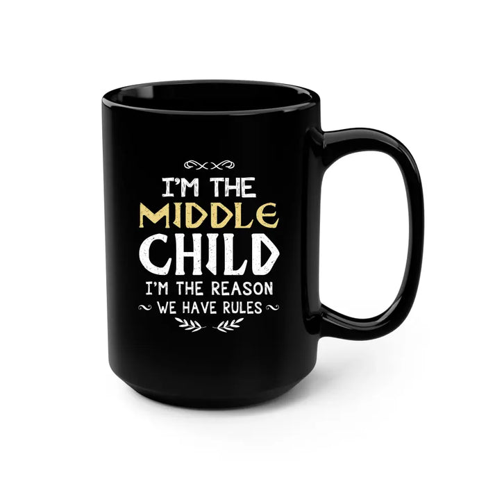 I'm The Middle Child I'm The Reason We Have Rules Mug, Funny Gift For Family