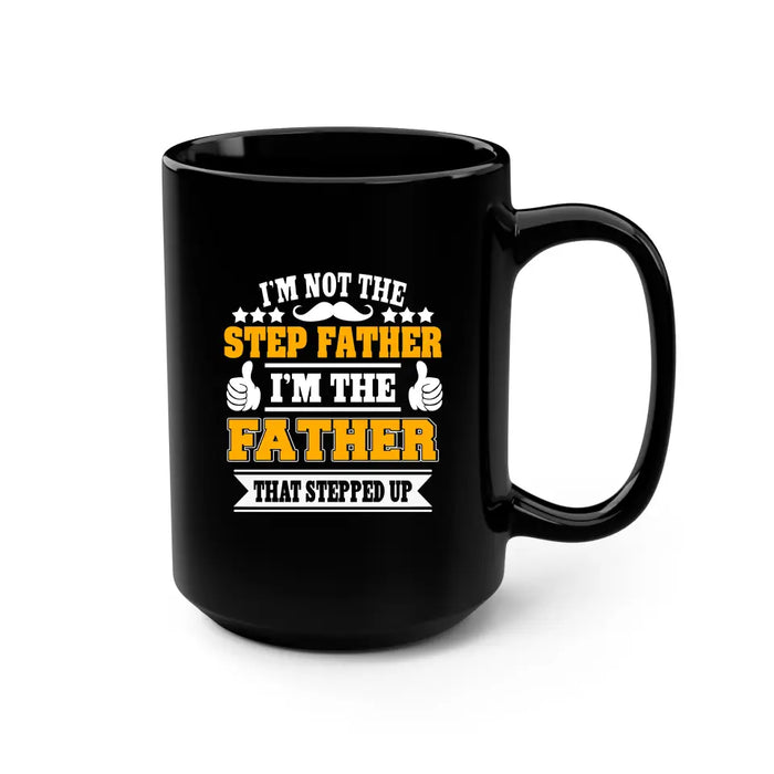 I'm Not The Step Father, I'm The Father Mug, Gift For Step Father, Father's Day Mug