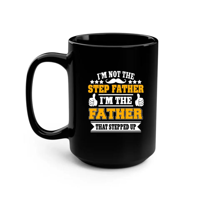 I'm Not The Step Father, I'm The Father Mug, Gift For Step Father, Father's Day Mug