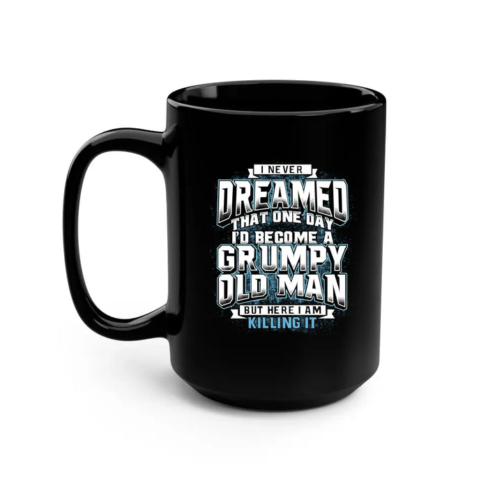 I Never Dreamed That One Day I'd Become a Grumpy Old Man Mug, Gift For Grandpa, Father's Day Mug