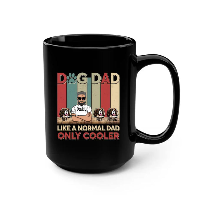 Dog dad like a normal dad only cooler mug, For Dog dad mug, Father's day mug