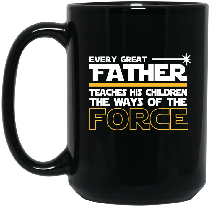 Every Great Father Teaches His Children the Ways of the Force Mug - For Grandpa mug, Father's Day Mug