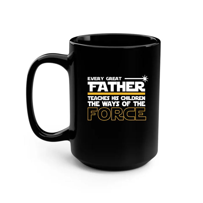 Every Great Father Teaches His Children the Ways of the Force Mug - For Grandpa mug, Father's Day Mug