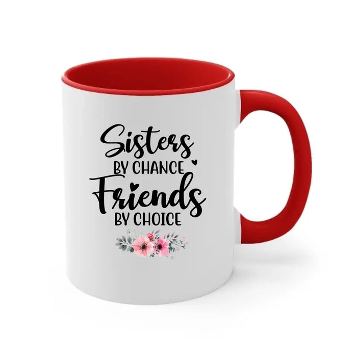 Sisters by Chance, Friends by Choice - Personalized Gifts Custom Mug for Friends, Gift For Sisters