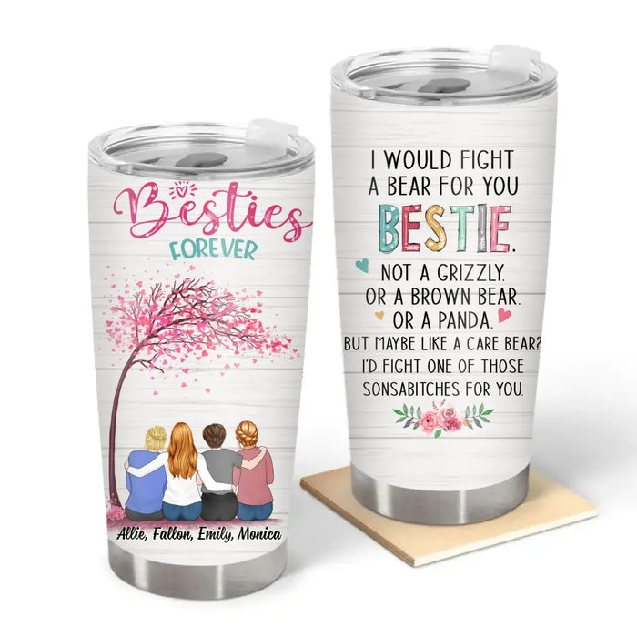Besties Forever I Would Fight a Bear for You Bestie - Personalized Gifts Custom Sister Tumbler for Friends, Sisters