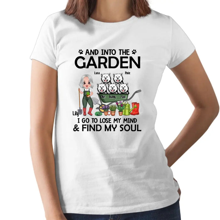 And Into The Garden, I Go To Lose My Mind & Find My Soul - Personalized Shirt For Dog, Gardening Lovers, Gardeners