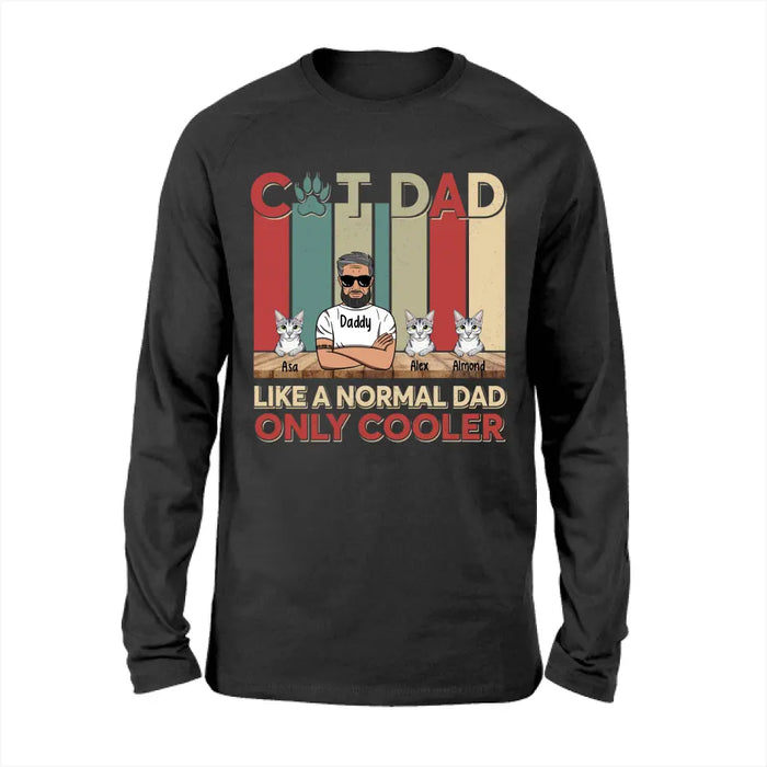 Cat Dad Like a Normal Dad Only Cooler - Personalized Gifts Custom Cat Shirt for Cat Dad, Cat Lovers