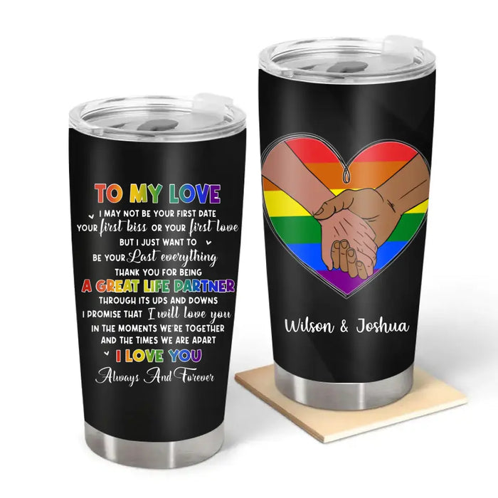 To My Love, I May Not Be Your First Date - Personalized Gifts Custom Tumbler for Couples, LGBTQ+ Pride Gifts