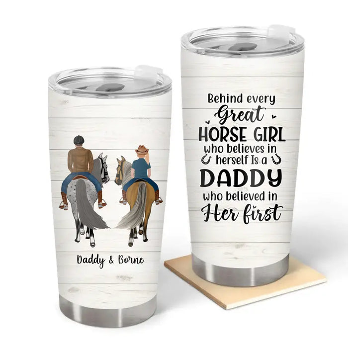Behind Every Great Horse Girl Who Believes in Herself Is a Daddy - Personalized Gifts Custom Horse Riding Tumbler for Dad, Horse Lovers