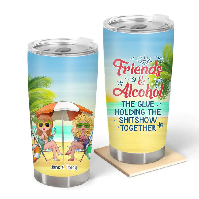 Friends Alcohol The Glue Holding This Shit Show Together - Personalized Gifts Custom Beach Tumbler For Besties, Beach Lovers