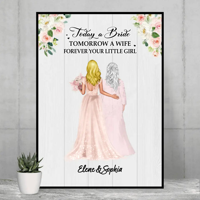 Today A Bride Tomorrow A Wife Forever Your Little Girl - Personalized Gifts Custom Poster For Mom, Wedding Anniversary Gifts