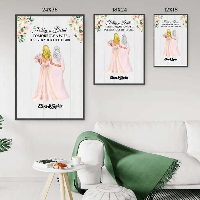 Today A Bride Tomorrow A Wife Forever Your Little Girl - Personalized Gifts Custom Poster For Mom, Wedding Anniversary Gifts