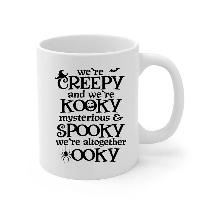 We're Creepy We're Kooky Mysterious And Spooky All - Halloween Personalized Gifts Custom Mug For Family