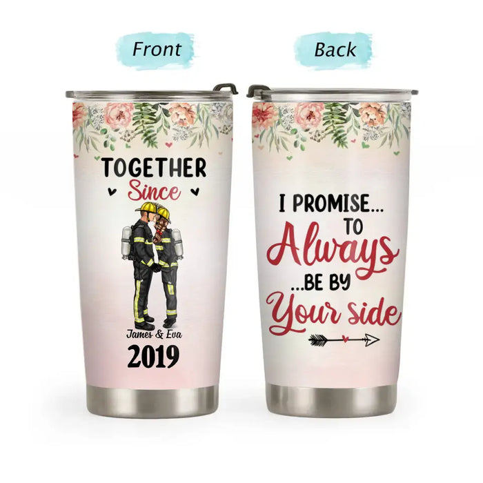 I Promise To Always Be By Your Side - Personalized Gifts Custom Tumbler For Firefighter Nurse Police Ems Military Couples