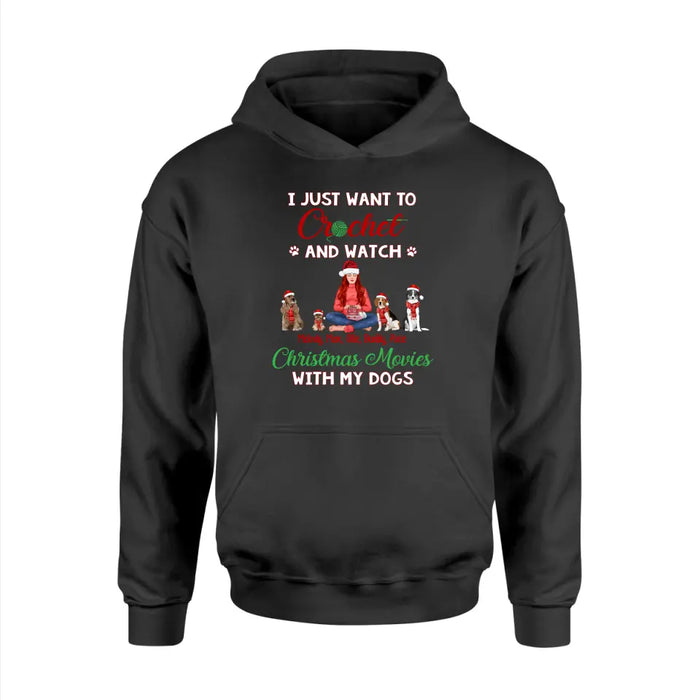 Personalized Shirt, Up To 4 Dogs, Gift For Crocheting Fans, Dog Lovers, I Just Want To Crochet And Watch Christmas Movies With My Dogs