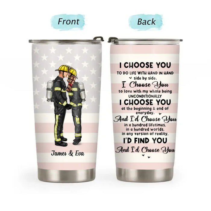 I Choose You To Do Life With Hand In Hand Side By Side - Personalized Gifts Custom Tumbler For Firefighter Couples