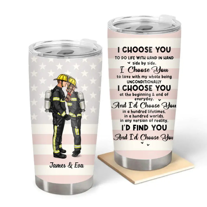 I Choose You To Do Life With Hand In Hand Side By Side - Personalized Gifts Custom Tumbler For Firefighter Couples
