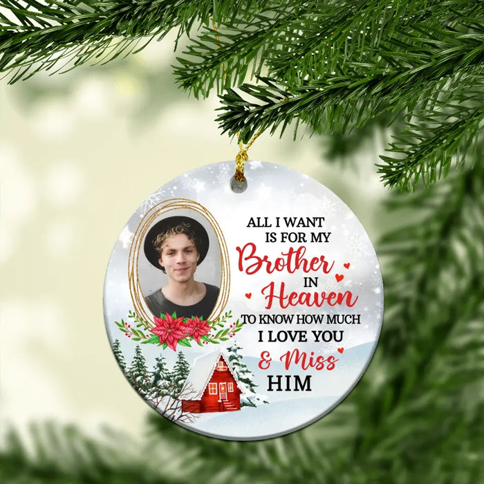 All I Want Is for My Brother in Heaven to Know How Much I Love and Miss Him - Personalized Photo Upload Gifts Custom Ornament Memorial Gifts