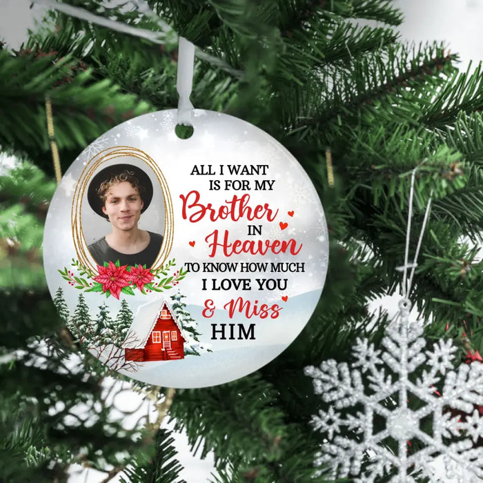 All I Want Is for My Brother in Heaven to Know How Much I Love and Miss Him - Personalized Photo Upload Gifts Custom Ornament Memorial Gifts