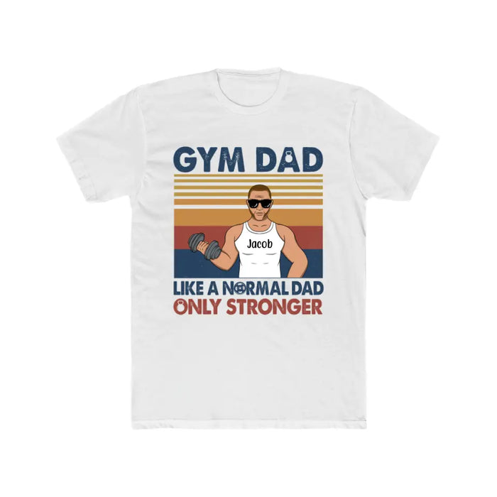 Like a Normal Dad Only Stronger - Personalized Gifts Custom Gym Shirt for Dad, Gym Lovers