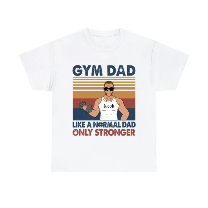 Like a Normal Dad Only Stronger - Personalized Gifts Custom Gym Shirt for Dad, Gym Lovers