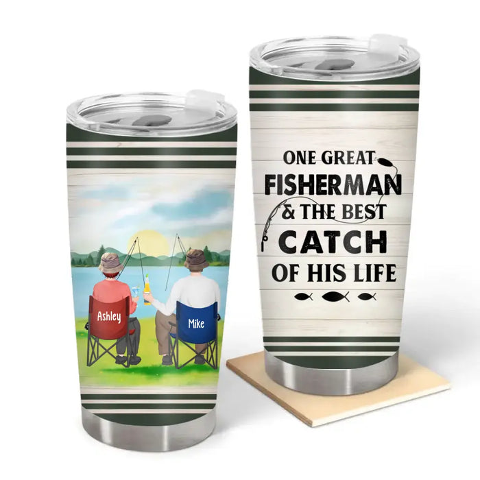 One Great Fisherman and The Best Catch Of His Life - Personalized Gifts Custom Fishing Tumbler For Couples, Fishing Lovers