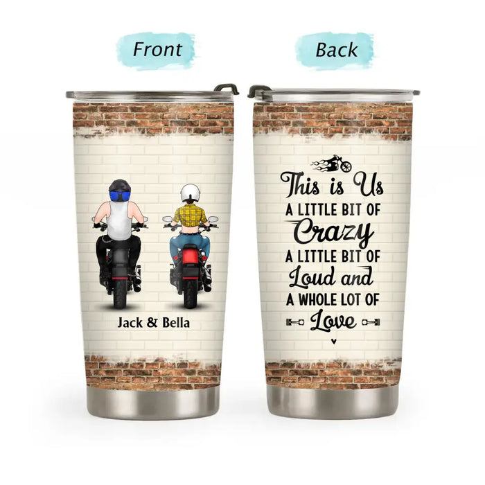 This Is Us A Little Bit Crazy - Personalized Gifts Custom Biker Tumbler For Couples, Motorcycle Lovers