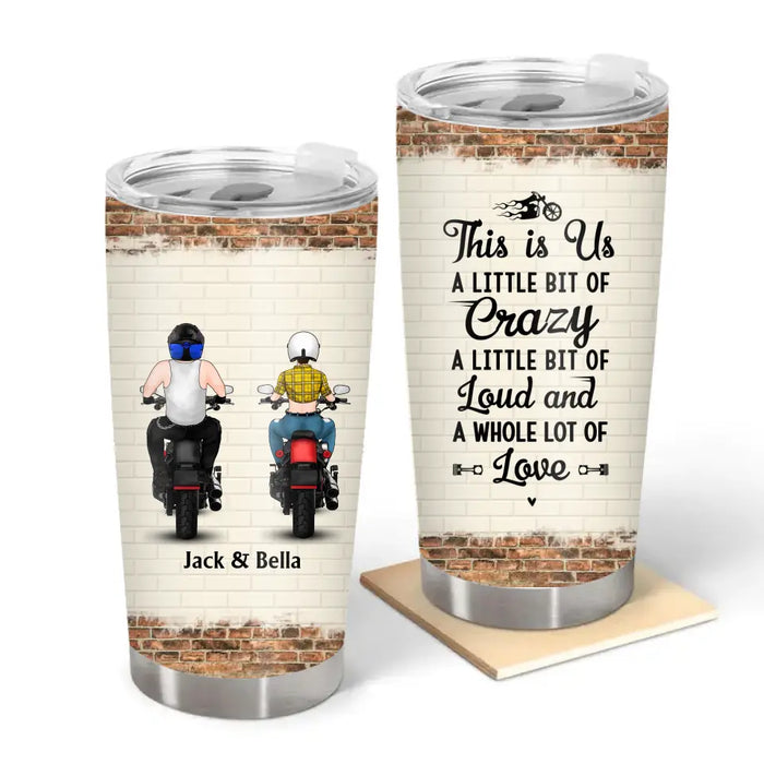 This Is Us A Little Bit Crazy - Personalized Gifts Custom Biker Tumbler For Couples, Motorcycle Lovers