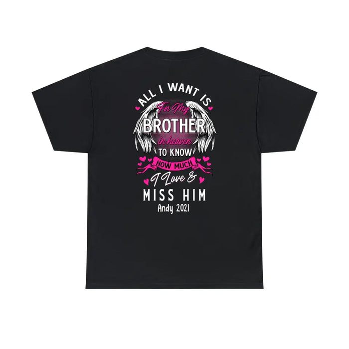All I Want Is for My Brother in Heaven to Know How Much I Love and Miss Him - Personalized Gifts Custom Shirt for Loss of Brother