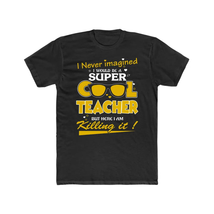 I Never Imagined I Would Be A Super Cool Teacher Shirt, Back To School Teacher Gifts