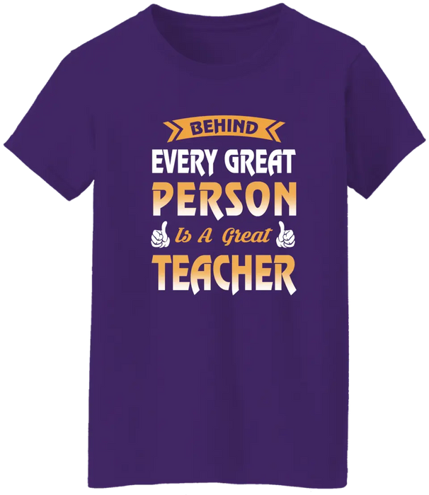 Behind Every Great Person Is A Great Teacher Shirt, Back To School Teacher Gifts