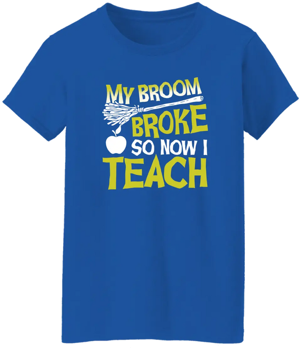 My Broom Broke So Now I Teach Shirt, Back To School Teacher Gifts