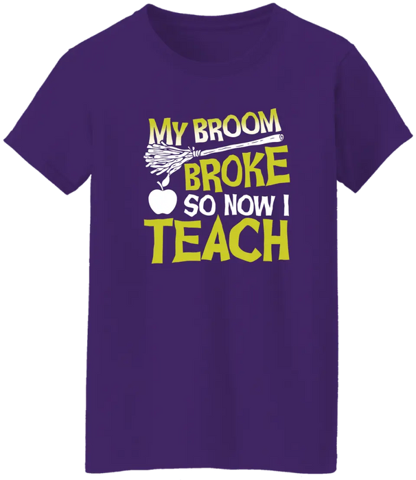 My Broom Broke So Now I Teach Shirt, Back To School Teacher Gifts