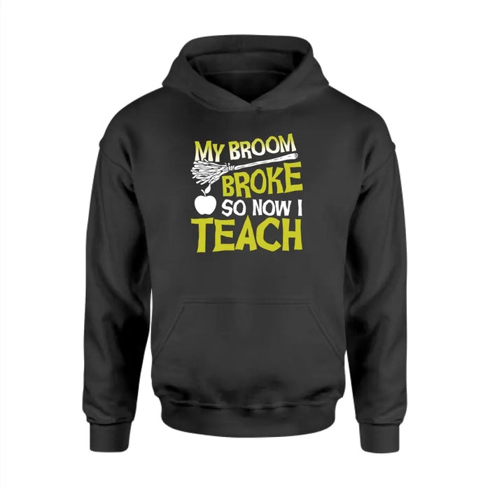 My Broom Broke So Now I Teach Shirt, Back To School Teacher Gifts