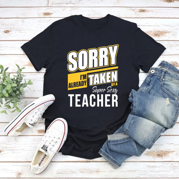 Sorry I'm Already Taken By A Super Sexy Teacher Shirt, Back To School Teacher Gifts