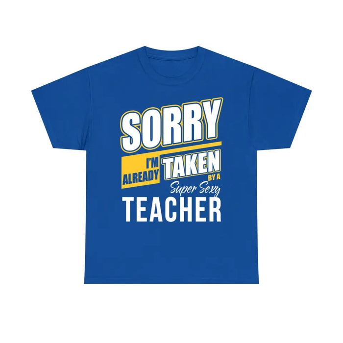 Sorry I'm Already Taken By A Super Sexy Teacher Shirt, Back To School Teacher Gifts