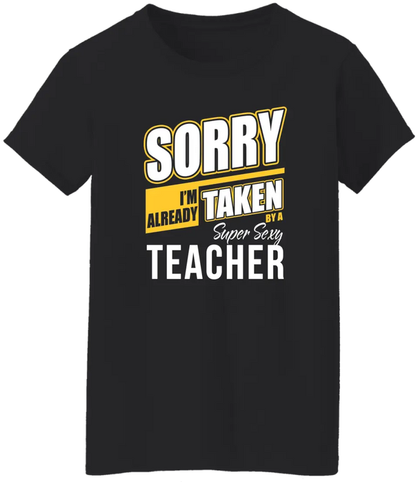 Sorry I'm Already Taken By A Super Sexy Teacher Shirt, Back To School Teacher Gifts